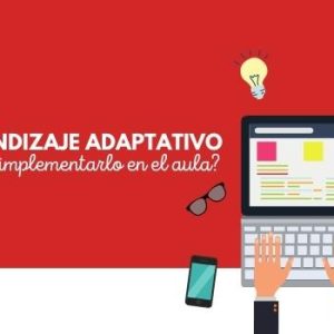 Aprendizaje adaptativo ¿qué es y cómo implementarlo en el aula? 4 aprendizaje adaptativo como aplicarlo en el aula