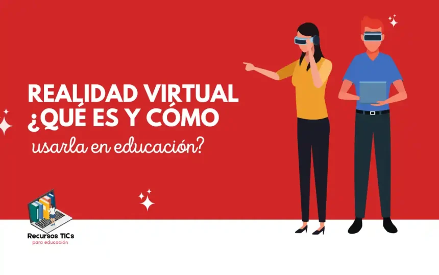 Realidad Virtual ¿Qué es y cómo usarla en Educación? 1 Realidad virtual
