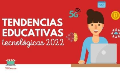 Tendencias Educativas tecnológicas 2022