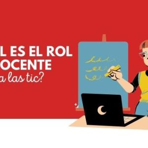 ¿Cuál es el rol del docente frente a las TIC? 2 cuál es el rol del docente frente a las TIC
