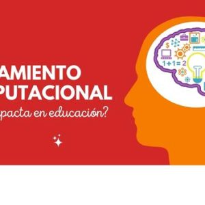 Pensamiento computacional y cómo impacta en la educación 2 Pensamiento computacional