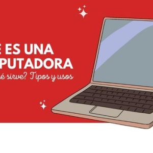 ¿Qué es una computadora y para qué sirve? 6 Qué es una computadora