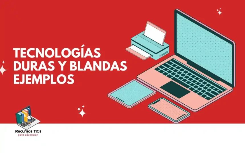 Tecnologías duras y blandas ¿Qué son y qué función cumplen? 1 Tecnologías Duras y blandas