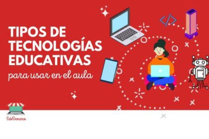 Tipos de tecnologías educativas para usar en el aula