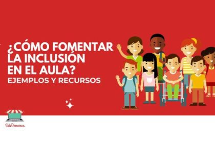 ¿Cómo fomentar la inclusión en el aula?