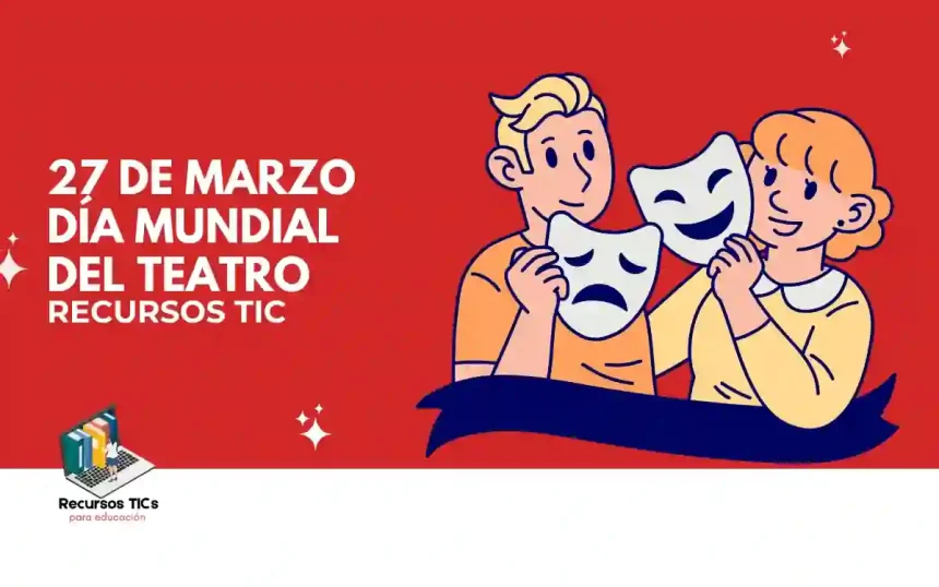 Día mundial del Teatro - Recursos tic para el aula