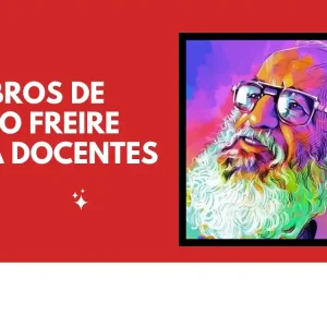 10 mejores libros de Paulo Freire que todo docente debe leer 3 libros de Paulo Freire